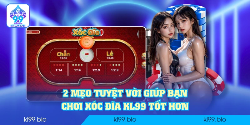 2 mẹo tuyệt vời giúp bạn chơi xóc đĩa KL99 tốt hơn 2 mẹo tuyệt vời giúp bạn chơi xóc đĩa KL99 tốt hơn