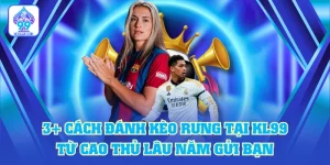 3+ Cách Đánh Kèo Rung Tại KL99