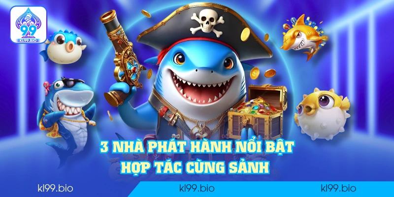 3 nhà phát hành nổi bật hợp tác cùng sảnh 3 nhà phát hành nổi bật hợp tác cùng sảnh