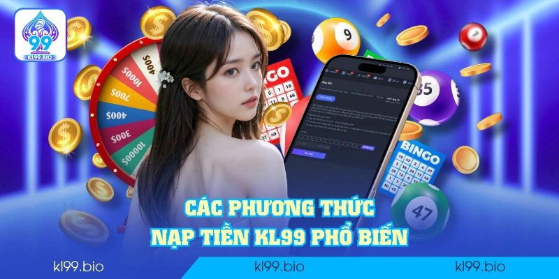 Các phương thức nạp tiền KL99 phổ biến Các phương thức nạp tiền KL99 phổ biến