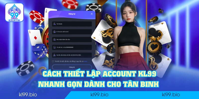 Cách thiết lập account KL99 nhanh gọn dành cho tân binh Cách thiết lập account KL99 nhanh gọn dành cho tân binh