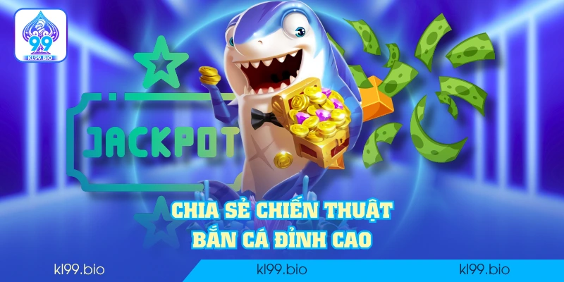 Chia sẻ chiến thuật bắn cá đỉnh cao Chia sẻ chiến thuật bắn cá đỉnh cao