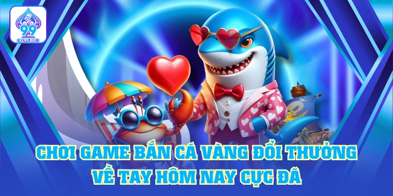 Chơi Game Bắn Cá Vàng