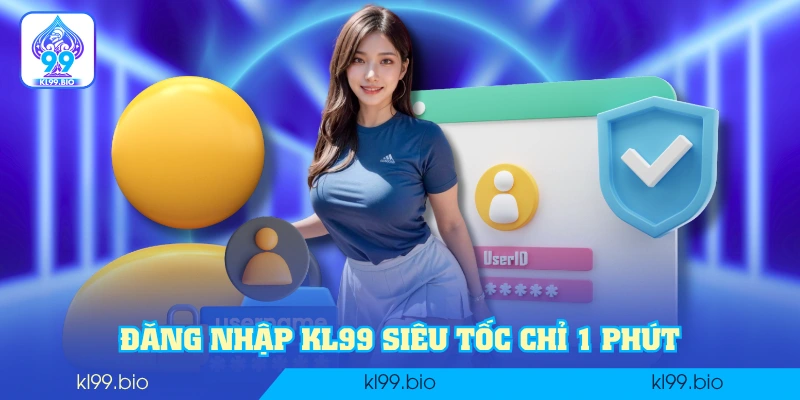 Đăng nhập KL99 siêu tốc chỉ 1 phút Đăng nhập KL99 siêu tốc chỉ 1 phút
