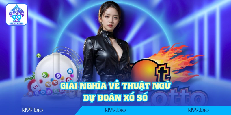 Giải nghĩa về thuật ngữ dự đoán xổ số Giải nghĩa về thuật ngữ dự đoán xổ số