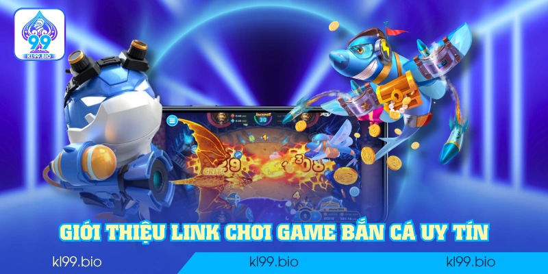 Giới thiệu link chơi game bắn cá uy tín Giới thiệu link chơi game bắn cá uy tín