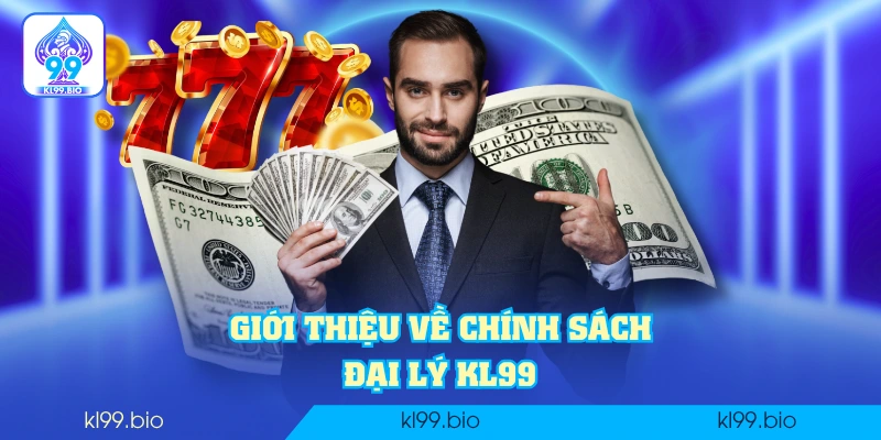 Giới thiệu về chính sách đại lý KL99 Giới thiệu về chính sách đại lý KL99