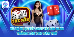 Hé Lộ Bí Quyết Chơi Tài Xỉu KL99