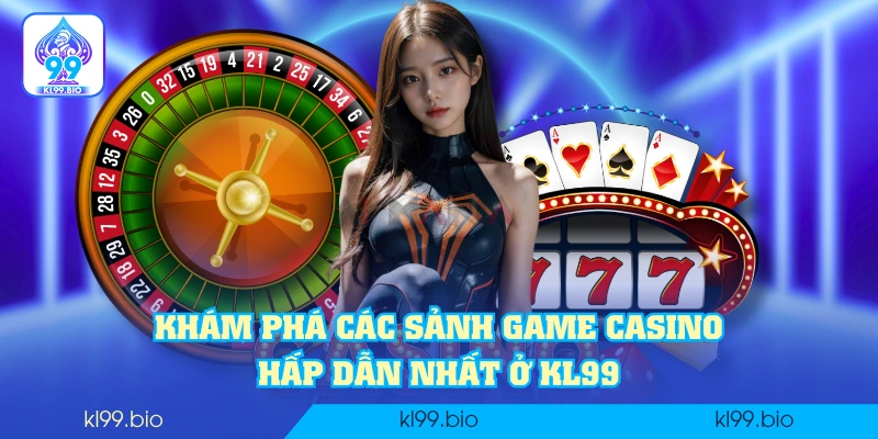 Khám phá các sảnh game casino hấp dẫn nhất ở KL99 Khám phá các sảnh game casino hấp dẫn nhất ở KL99