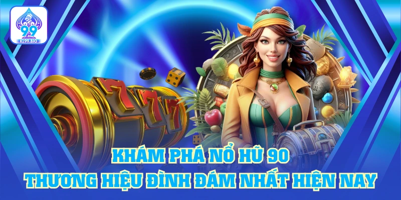Khám Phá Nổ Hũ 90