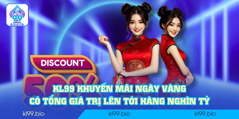 KL99 khuyến mãi ngày vàng có tổng giá trị lên tới hàng nghìn tỷ KL99 khuyến mãi ngày vàng có tổng giá trị lên tới hàng nghìn tỷ