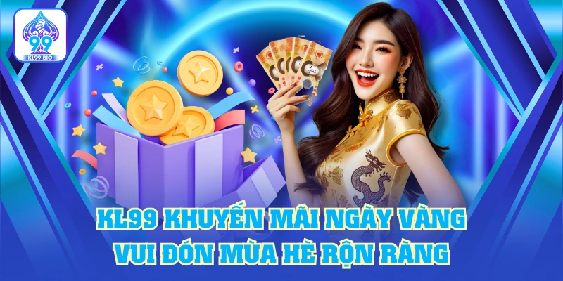 KL99 Khuyến Mãi Ngày Vàng