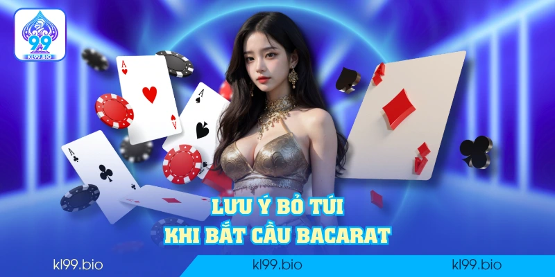 Lưu ý bỏ túi khi bắt cầu Bacarat Lưu ý bỏ túi khi bắt cầu Bacarat