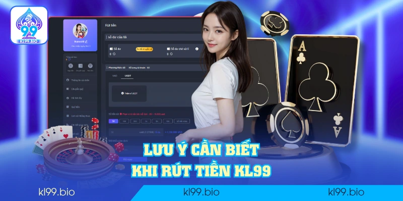 Lưu ý cần biết khi rút tiền KL99 Lưu ý cần biết khi rút tiền KL99