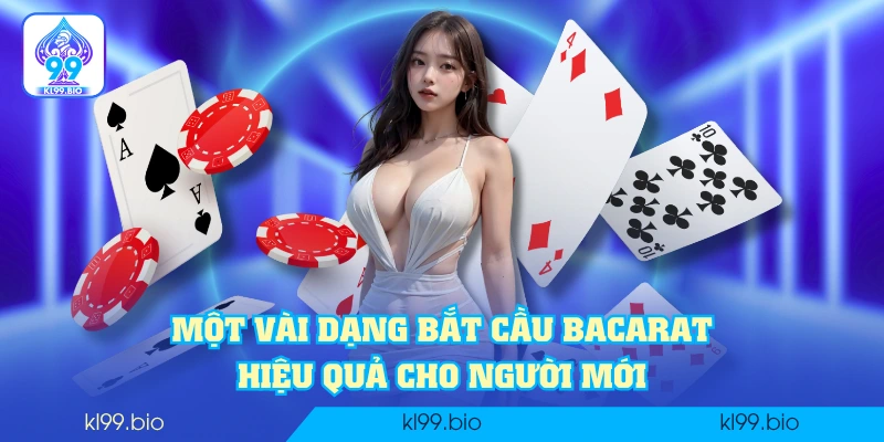 Một vài dạng bắt cầu Bacarat hiệu quả cho người mới Một vài dạng bắt cầu Bacarat hiệu quả cho người mới