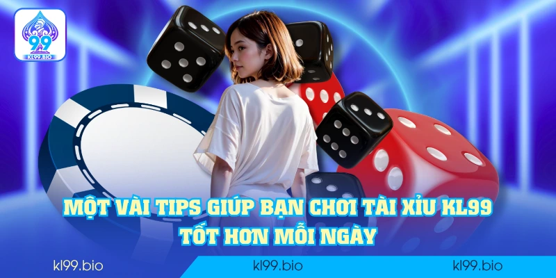 Một vài tips giúp bạn chơi tài xỉu KL99 tốt hơn mỗi ngày Một vài tips giúp bạn chơi tài xỉu KL99 tốt hơn mỗi ngày