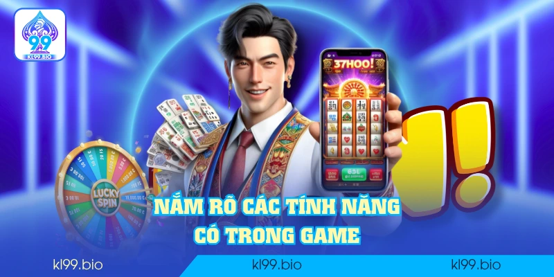 Nắm rõ các tính năng có trong game Nắm rõ các tính năng có trong game