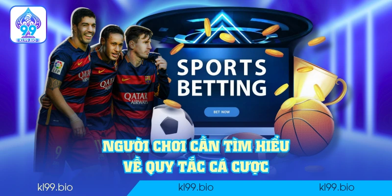 Người chơi cần tìm hiểu về quy tắc cá cược Người chơi cần tìm hiểu về quy tắc cá cược