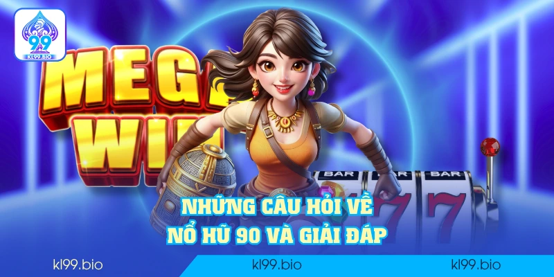 Những câu hỏi về Nổ Hũ 90 và giải đáp Những câu hỏi về Nổ Hũ 90 và giải đáp