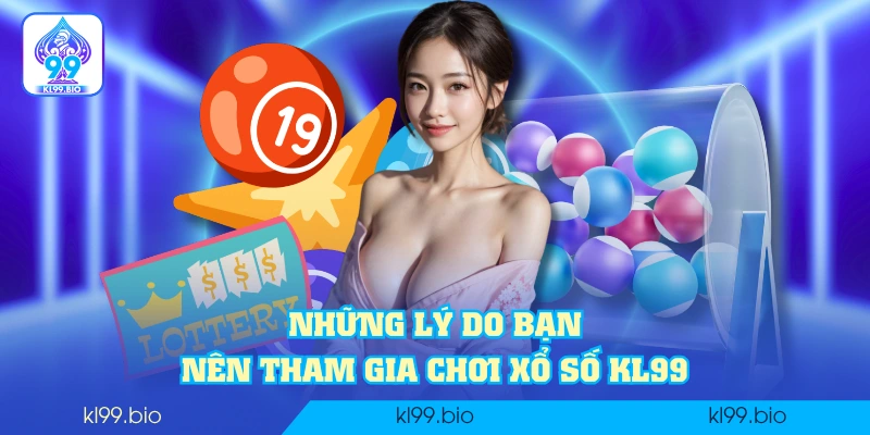 Những lý do bạn nên tham gia chơi xổ số KL99