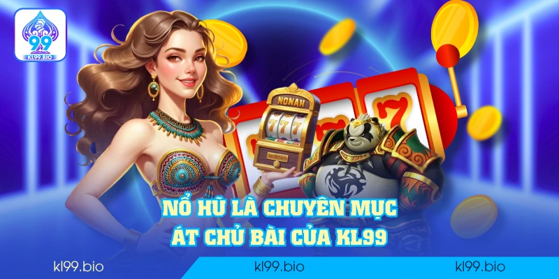 Nổ hũ là chuyên mục át chủ bài của KL99 Nổ hũ là chuyên mục át chủ bài của KL99
