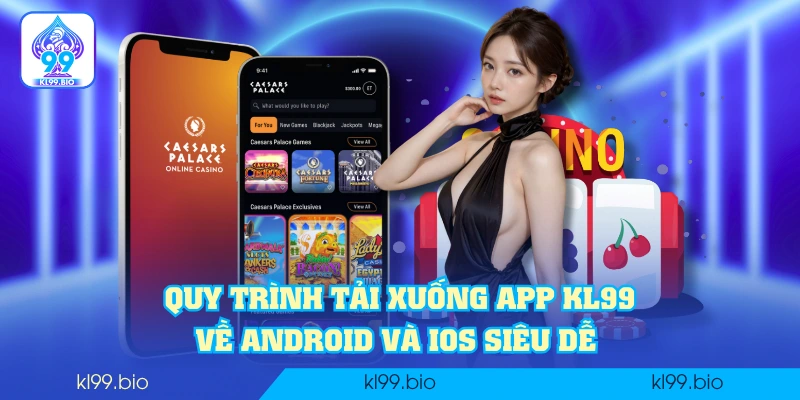 Quy trình tải xuống app KL99 về Android và IOS siêu dễ Quy trình tải xuống app KL99 về Android và IOS siêu dễ