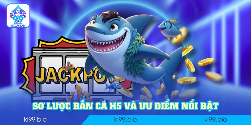 Sơ lược Bắn Cá H5 và ưu điểm nổi bật Sơ lược Bắn Cá H5 và ưu điểm nổi bật