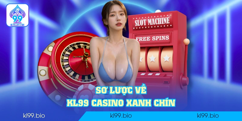 Sơ lược về KL99 casino xanh chín Sơ lược về KL99 casino xanh chín