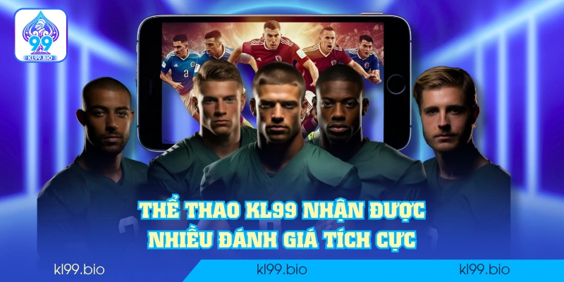 Thể thao KL99 nhận được nhiều đánh giá tích cực Thể thao KL99 nhận được nhiều đánh giá tích cực