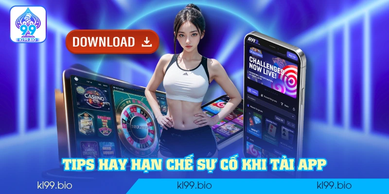Tips hay hạn chế sự cố khi tải app Tips hay hạn chế sự cố khi tải app