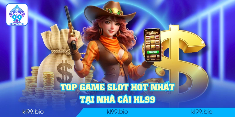 Top game slot HOT nhất tại nhà cái KL99 Top game slot HOT nhất tại nhà cái KL99