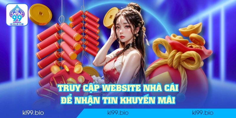 Truy cập website nhà cái để nhận tin khuyến mãi Truy cập website nhà cái để nhận tin khuyến mãi