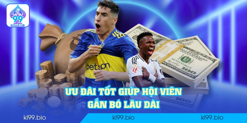 Ưu đãi tốt giúp hội viên gắn bó lâu dài Ưu đãi tốt giúp hội viên gắn bó lâu dài