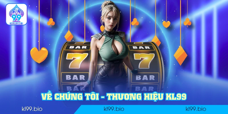 Về chúng tôi - thương hiệu KL99 Về chúng tôi - thương hiệu KL99